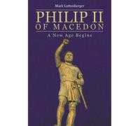 Philip II of Macedon: A New Age Begins