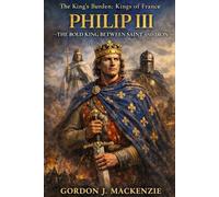 Philip III: The Bold King Between Saint and Iron