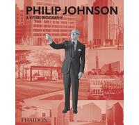 Philip Johnson: A visual biography