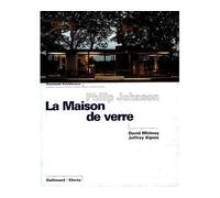Jeffrey Kipnis et David Whitney – Philip Johnson. La Maison de verre – Gallimard