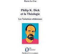 Philip K. Dick et la Théologie Pierre Le Coz (Auteur)