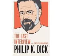 Philip K. Dick: The Last Interview : And Other Conversations - [Version Originale] Inconnu (Auteur)