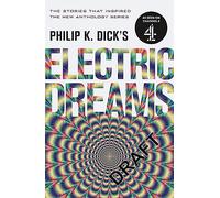 Philip K. Dick – Electric Dreams – Les nouvelles ayant inspiré la série Channel 4 – Gollancz