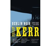 Berlin Noir: March Violets, The Pale Criminal, A German Requiem – Penguin Books