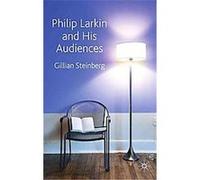 Philip Larkin and His Audiences Gillian D. Steinberg, Gillian Steinberg (Auteur)