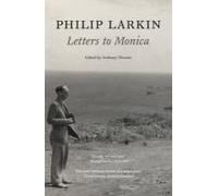Philip Larkin: Letters To Monica