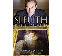 Philip Mould - Sleuth The Amazing Quest for Lost Art Treasures - Pap - G245z