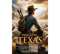 Philip of Texas: Story of Sheep Raising in Texas (Illustrated, Annotated): A young boy's journey into the rugged frontier of Texas, learning the ropes of sheep ranching and pioneer life.