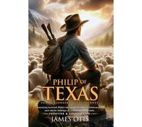 Philip of Texas: Story of Sheep Raising in Texas (Illustrated, Annotated): A young boy's journey into the rugged frontier of Texas, learning the ropes of sheep ranching and pioneer life.
