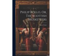 Philip Rollo, Or, The Scottish Musketeers