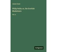 Philip Rollo; or, the Scottish Musketeers: Vol. 2