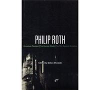 Philip Roth: American Pastoral, The Human Stain, The Plot Against America (Continuum Studies In Contemporary North American Fiction) (Paperback) Debra Shostak, David Brauner, Dean J Franco, Jennifer G