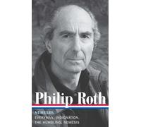 Philip Roth: Nemeses (LOA #237): Everyman / Indignation / The Humbling / Nemesis