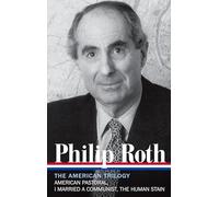 Philip Roth: The American Trilogy 1997-2000 (LOA #220): American Pastoral / I Married a Communist / The Human Stain