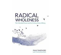Philip Shepherd Radical Wholeness (Poche)