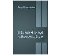Philip Steele Of The Royal Northwest Mounted Police