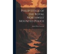 Philip Steele Of The Royal Northwest Mounted Police