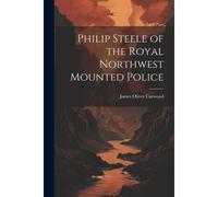 Philip Steele Of The Royal Northwest Mounted Police