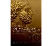 Philip V of Macedon in Polybius Histories - Nicholson Emma Lecturer in Classics and Ancient History Lecturer in Classics and Ancient History University of Nicholson Emma Lecturer in Classics and Ancie