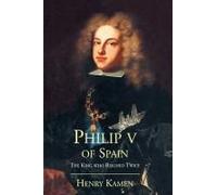 Philip V Of Spain - The King Who Reigned Twice