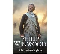 Philip Winwood: A Story of Love, Loyalty, and Valor in the American Revolution