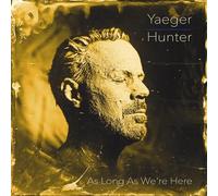 Philip Yaeger – Philip Yaeger & Hunter: As Long As We're Here – Vinyle