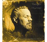 Philip Yaeger Philip Yaeger & Hunter: As Long As We're Here (Vinyl)