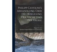 Philipp Cavolini's Abhandlung Über Die Erzeugung Der Fische Und Der Krebse
