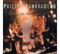 Philipp Fankhauser - Philipp Fankhauser-Live-So Damn Cool