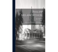 Philipp Melanchthon: Sein Leben Und Wirken, Aus Den Quellen Paperback Book By Karl Matthes
