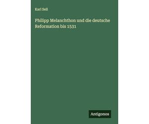 Philipp Melanchthon und die deutsche Reformation bis 1531