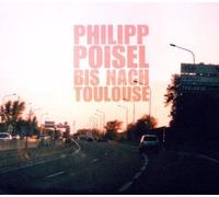 Poisel, Philipp - BIS Nach Toulouse [Import]