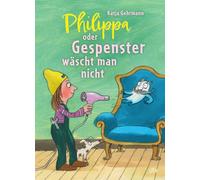 Philippa oder Gespenster wäscht man nicht: Reichhaltig illustriertes Vorlesebuch zum Schmunzeln - für alle kleinen Gespensterfans