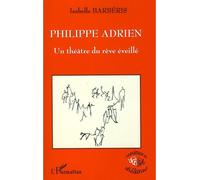 Philippe Adrien Un théâtre du rêve éveillé - Isabelle Barberis - L'harmattan - broché - Etude
