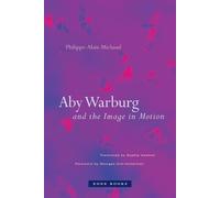 Philippe-Alain Michaud Aby Warburg and the Image in Motion (Poche)