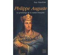 Philippe Auguste : Le Printemps de la nation française