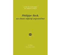 Philippe Beck, Un Chant Objectif Aujourd'hui - Actes Du Colloque De Cerisy-La-Salle, 26 Août - 2 Septembre 2013