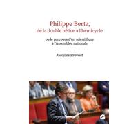 Philippe Berta, de la double hélice à l'hémicycle Ou le parcours d'un scientifique à l'Assemblée nationale - Jacques Prevost - Du Pantheon Eds - broché - Essai