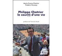 Philippe Chatrier : le cour(t) d’une vie Marie-France Chatrier (Auteur), Frédéric Houssay (Auteur), Yannick Noah (Préface)