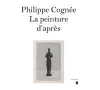 Philippe cognee - la peinture d'apres Catalogue exposition musée bourdelle 2023 - Collectif - Paris-Musees - relié - Catalogue d'exposition