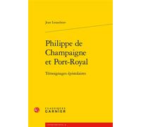 Philippe de Champaigne et Port-Royal Témoignages épistolaires - Jean Lesaulnier - Classiques Garnier - broché - Témoignage
