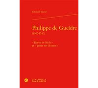 Philippe de Gueldre « Royne de Sicile » et « povre ver de terre » - Ghislain Tranié - Classiques Garnier - relié - Etude