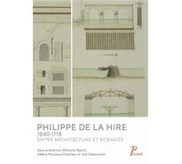 Philippe de la Hire. 1640-1718. Entre architecture et sciences
