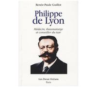 Philippe De Lyon - Médecin, Thaumaturge Et Conseiller Du Tsar
