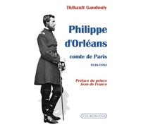 Philippe d'Orléans, comte de Paris 1838-1894 - Thibault Gandouly - Via Romana - broché - Biographie