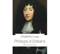 Philippe d'Orléans - Frère de Louis XIV - Elisabetta Lurgo - Perrin - broché - Biographie