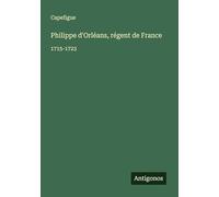 Philippe d'Orléans, régent de France: 1715-1723