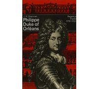 Philippe, Duke of Orleans, Regent of France, 1715-23