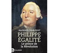 Philippe Égalité: Le prince de la Révolution