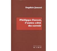 Philippe Forest, l'autre côté du savoir - Sophie Jaussi - Kime - broché - Etude